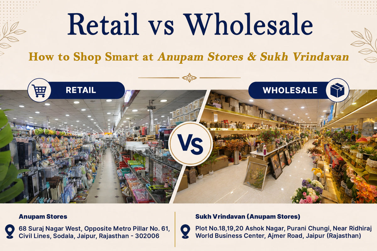 Retail vs Wholesale: How to Shop Smart at Anupam Stores Sodala & Sukh Vrindavan