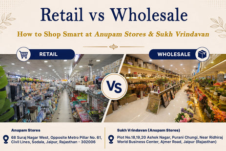 Retail vs Wholesale: How to Shop Smart at Anupam Stores Sodala & Sukh Vrindavan