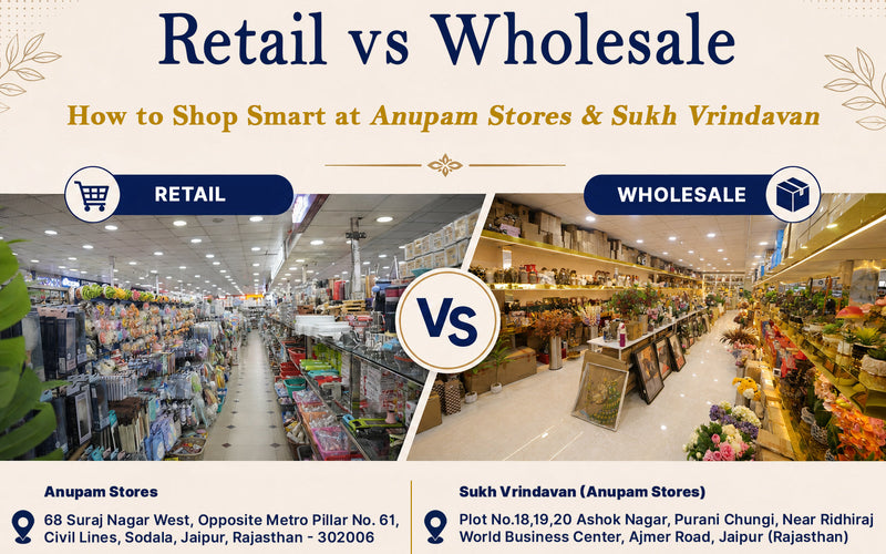 Retail vs Wholesale: How to Shop Smart at Anupam Stores Sodala & Sukh Vrindavan
